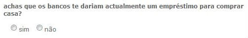 inquérito: achas que os bancos te dariam actualmente um empréstimo para comprar casa?