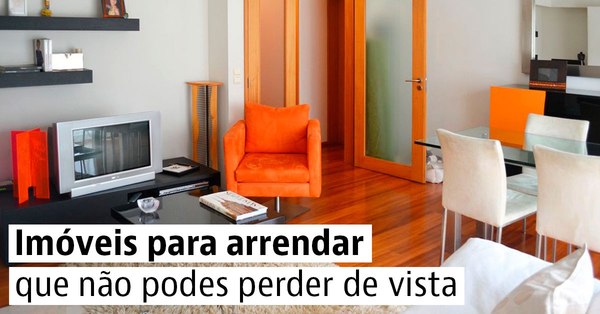 Imóveis para arrendar que não podes perder de vista Imóveis para arrendar que não podes perder de vista