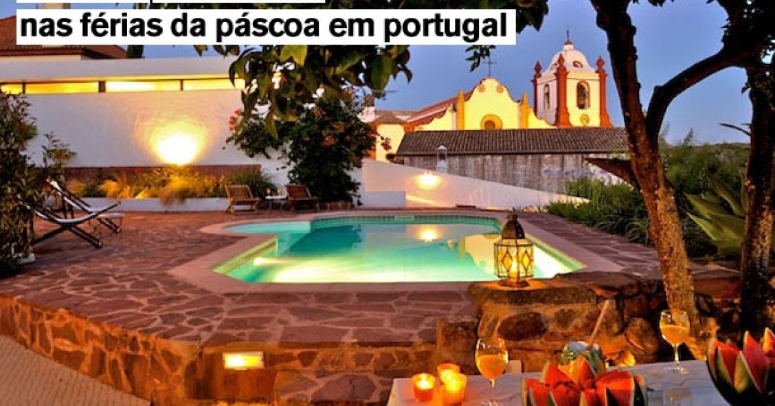 as 10 melhores casas para passar as férias da páscoa em portugal (fotos)